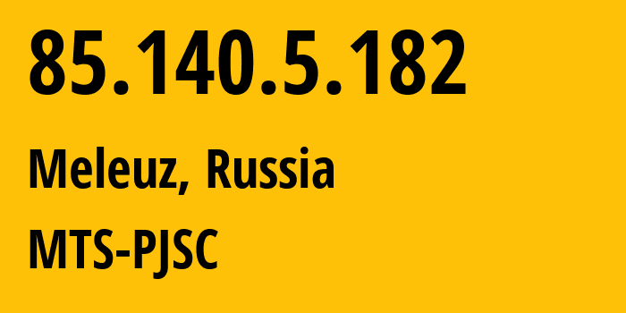 IP-адрес 85.140.5.182 (Мелеуз, Башкортостан, Россия) определить местоположение, координаты на карте, ISP провайдер AS8359 MTS-PJSC // кто провайдер айпи-адреса 85.140.5.182