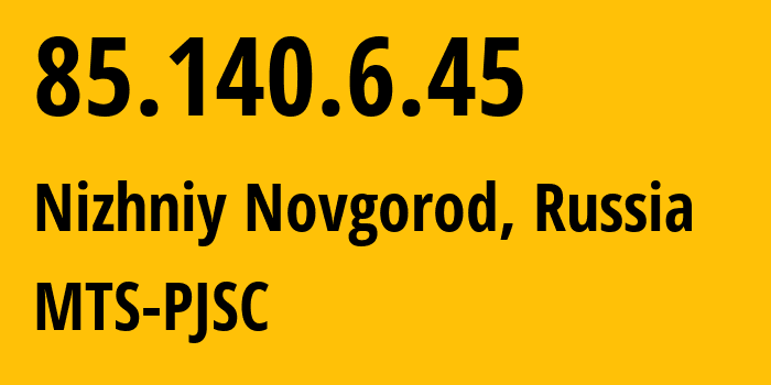 IP address 85.140.6.45 (Nizhniy Novgorod, Nizhny Novgorod Oblast, Russia) get location, coordinates on map, ISP provider AS8359 MTS-PJSC // who is provider of ip address 85.140.6.45, whose IP address