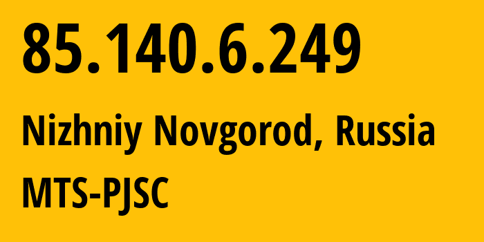 IP address 85.140.6.249 (Nizhniy Novgorod, Nizhny Novgorod Oblast, Russia) get location, coordinates on map, ISP provider AS8359 MTS-PJSC // who is provider of ip address 85.140.6.249, whose IP address