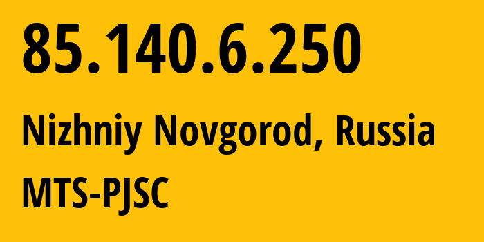 IP address 85.140.6.250 (Nizhniy Novgorod, Nizhny Novgorod Oblast, Russia) get location, coordinates on map, ISP provider AS8359 MTS-PJSC // who is provider of ip address 85.140.6.250, whose IP address