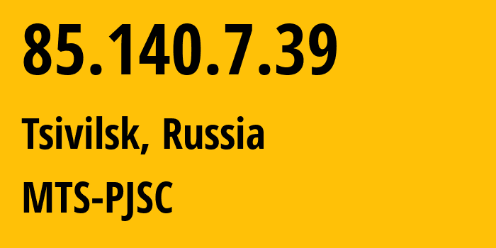 IP address 85.140.7.39 (Tsivilsk, Chuvash Republic, Russia) get location, coordinates on map, ISP provider AS8359 MTS-PJSC // who is provider of ip address 85.140.7.39, whose IP address