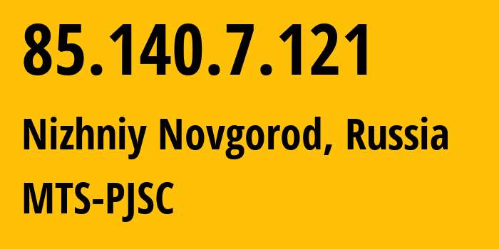 IP address 85.140.7.121 (Nizhniy Novgorod, Nizhny Novgorod Oblast, Russia) get location, coordinates on map, ISP provider AS8359 MTS-PJSC // who is provider of ip address 85.140.7.121, whose IP address
