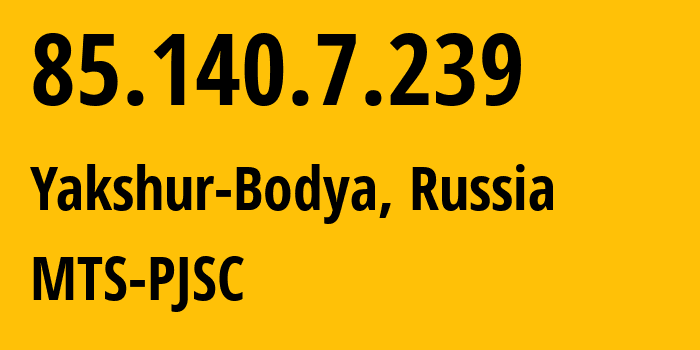 IP address 85.140.7.239 (Yakshur-Bodya, Udmurtiya Republic, Russia) get location, coordinates on map, ISP provider AS8359 MTS-PJSC // who is provider of ip address 85.140.7.239, whose IP address