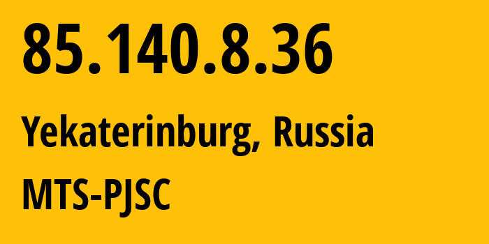 IP-адрес 85.140.8.36 (Екатеринбург, Свердловская Область, Россия) определить местоположение, координаты на карте, ISP провайдер AS8359 MTS-PJSC // кто провайдер айпи-адреса 85.140.8.36