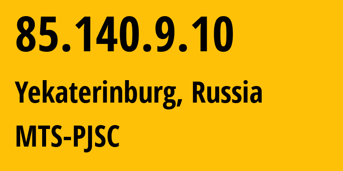 IP address 85.140.9.10 (Yekaterinburg, Sverdlovsk Oblast, Russia) get location, coordinates on map, ISP provider AS8359 MTS-PJSC // who is provider of ip address 85.140.9.10, whose IP address