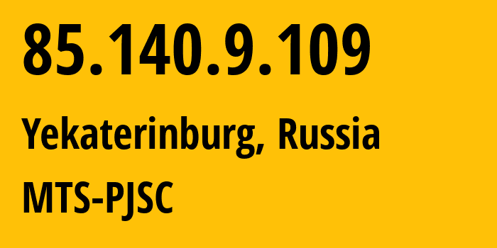 IP-адрес 85.140.9.109 (Екатеринбург, Свердловская Область, Россия) определить местоположение, координаты на карте, ISP провайдер AS8359 MTS-PJSC // кто провайдер айпи-адреса 85.140.9.109