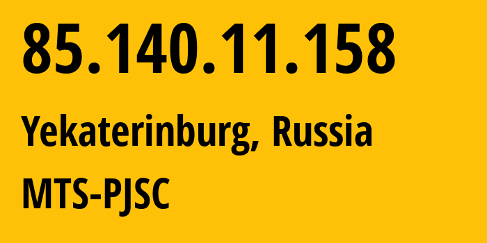 IP address 85.140.11.158 (Yekaterinburg, Sverdlovsk Oblast, Russia) get location, coordinates on map, ISP provider AS8359 MTS-PJSC // who is provider of ip address 85.140.11.158, whose IP address