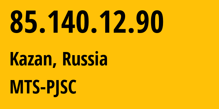 IP-адрес 85.140.12.90 (Казань, Татарстан, Россия) определить местоположение, координаты на карте, ISP провайдер AS8359 MTS-PJSC // кто провайдер айпи-адреса 85.140.12.90