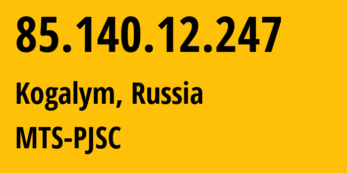 IP address 85.140.12.247 (Kogalym, Khanty-Mansia, Russia) get location, coordinates on map, ISP provider AS8359 MTS-PJSC // who is provider of ip address 85.140.12.247, whose IP address