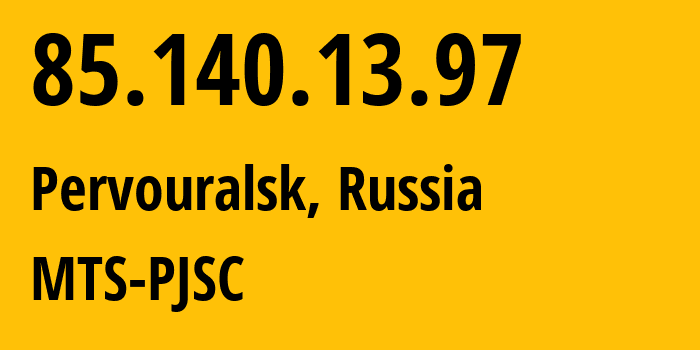 IP-адрес 85.140.13.97 (Первоуральск, Свердловская Область, Россия) определить местоположение, координаты на карте, ISP провайдер AS8359 MTS-PJSC // кто провайдер айпи-адреса 85.140.13.97