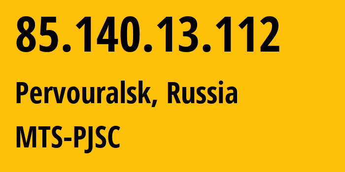 IP-адрес 85.140.13.112 (Первоуральск, Свердловская Область, Россия) определить местоположение, координаты на карте, ISP провайдер AS8359 MTS-PJSC // кто провайдер айпи-адреса 85.140.13.112