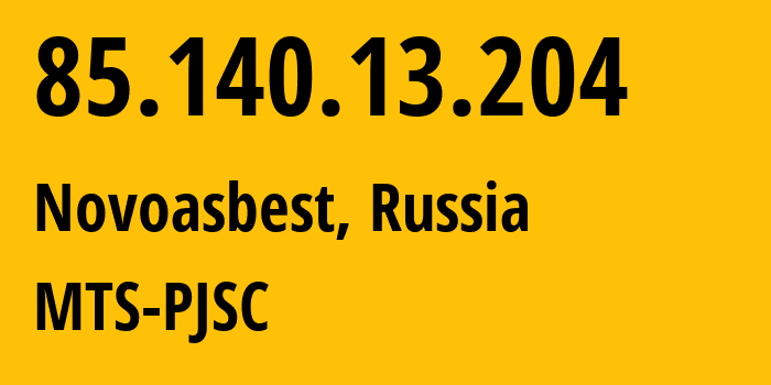 IP-адрес 85.140.13.204 (Новоасбест, Свердловская Область, Россия) определить местоположение, координаты на карте, ISP провайдер AS8359 MTS-PJSC // кто провайдер айпи-адреса 85.140.13.204