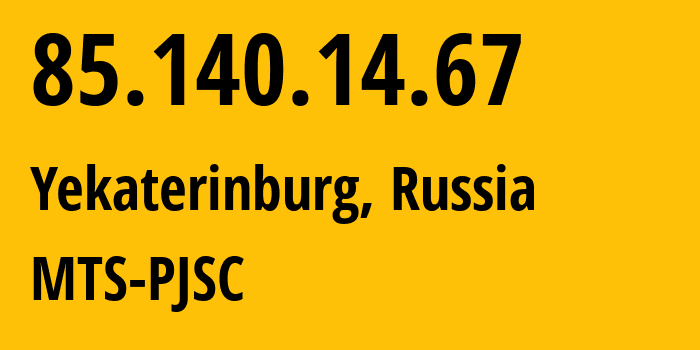 IP address 85.140.14.67 (Yekaterinburg, Sverdlovsk Oblast, Russia) get location, coordinates on map, ISP provider AS8359 MTS-PJSC // who is provider of ip address 85.140.14.67, whose IP address