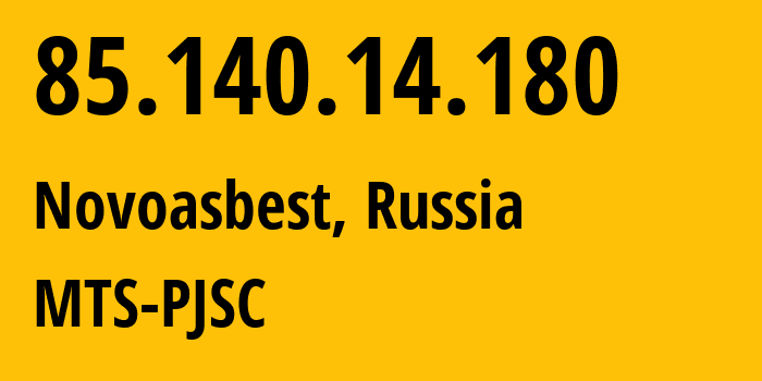 IP address 85.140.14.180 (Novoasbest, Sverdlovsk Oblast, Russia) get location, coordinates on map, ISP provider AS8359 MTS-PJSC // who is provider of ip address 85.140.14.180, whose IP address