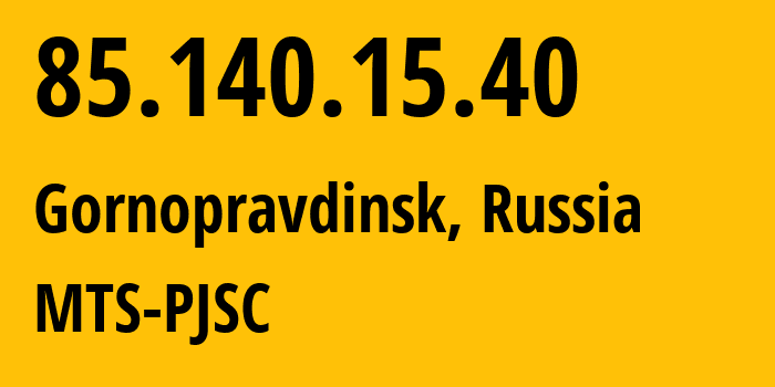 IP-адрес 85.140.15.40 (Горноправдинск, Ханты-Мансийский АО, Россия) определить местоположение, координаты на карте, ISP провайдер AS8359 MTS-PJSC // кто провайдер айпи-адреса 85.140.15.40
