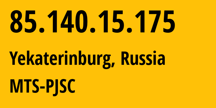 IP address 85.140.15.175 (Yekaterinburg, Sverdlovsk Oblast, Russia) get location, coordinates on map, ISP provider AS8359 MTS-PJSC // who is provider of ip address 85.140.15.175, whose IP address