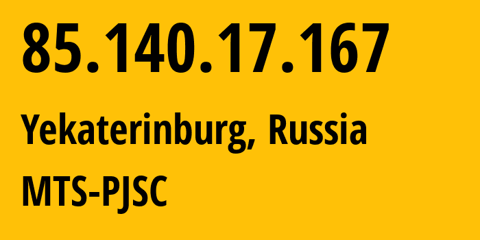 IP address 85.140.17.167 (Yekaterinburg, Sverdlovsk Oblast, Russia) get location, coordinates on map, ISP provider AS8359 MTS-PJSC // who is provider of ip address 85.140.17.167, whose IP address