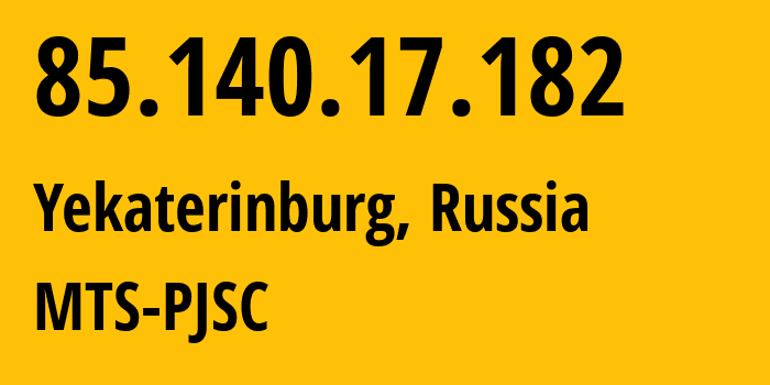 IP address 85.140.17.182 (Yekaterinburg, Sverdlovsk Oblast, Russia) get location, coordinates on map, ISP provider AS8359 MTS-PJSC // who is provider of ip address 85.140.17.182, whose IP address