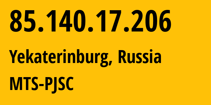 IP-адрес 85.140.17.206 (Екатеринбург, Свердловская Область, Россия) определить местоположение, координаты на карте, ISP провайдер AS8359 MTS-PJSC // кто провайдер айпи-адреса 85.140.17.206