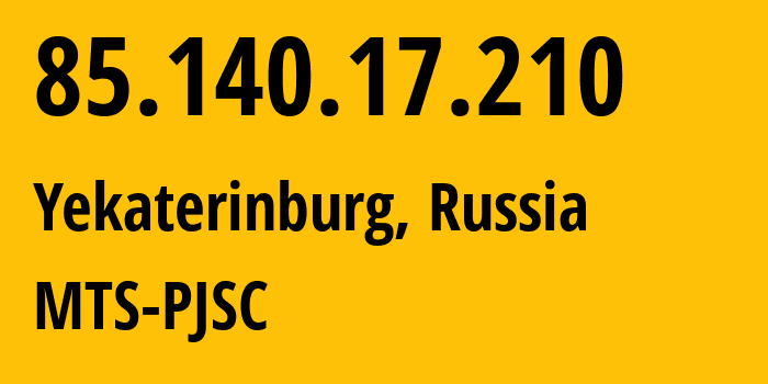 IP address 85.140.17.210 (Yekaterinburg, Sverdlovsk Oblast, Russia) get location, coordinates on map, ISP provider AS8359 MTS-PJSC // who is provider of ip address 85.140.17.210, whose IP address