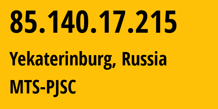 IP address 85.140.17.215 (Yekaterinburg, Sverdlovsk Oblast, Russia) get location, coordinates on map, ISP provider AS8359 MTS-PJSC // who is provider of ip address 85.140.17.215, whose IP address