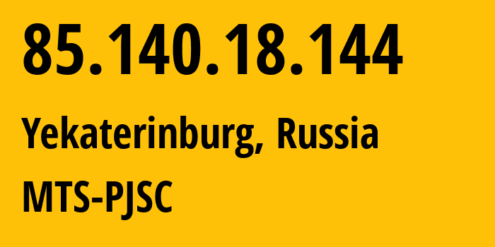 IP address 85.140.18.144 (Yekaterinburg, Sverdlovsk Oblast, Russia) get location, coordinates on map, ISP provider AS8359 MTS-PJSC // who is provider of ip address 85.140.18.144, whose IP address