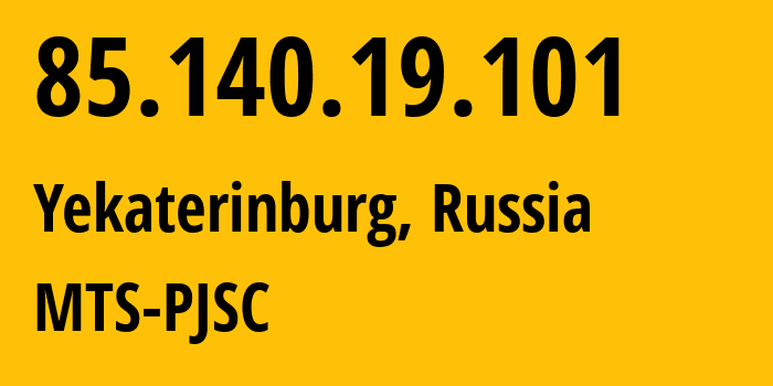 IP address 85.140.19.101 (Yekaterinburg, Sverdlovsk Oblast, Russia) get location, coordinates on map, ISP provider AS8359 MTS-PJSC // who is provider of ip address 85.140.19.101, whose IP address