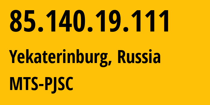 IP address 85.140.19.111 (Yekaterinburg, Sverdlovsk Oblast, Russia) get location, coordinates on map, ISP provider AS8359 MTS-PJSC // who is provider of ip address 85.140.19.111, whose IP address