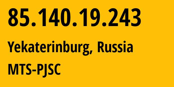 IP-адрес 85.140.19.243 (Екатеринбург, Свердловская Область, Россия) определить местоположение, координаты на карте, ISP провайдер AS8359 MTS-PJSC // кто провайдер айпи-адреса 85.140.19.243