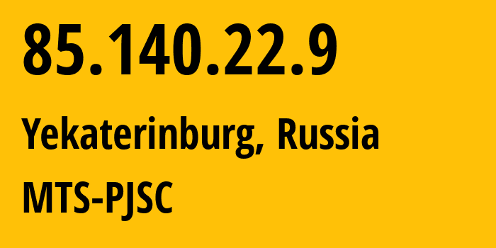 IP address 85.140.22.9 (Yekaterinburg, Sverdlovsk Oblast, Russia) get location, coordinates on map, ISP provider AS8359 MTS-PJSC // who is provider of ip address 85.140.22.9, whose IP address