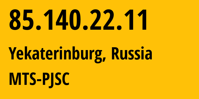 IP address 85.140.22.11 (Yekaterinburg, Sverdlovsk Oblast, Russia) get location, coordinates on map, ISP provider AS8359 MTS-PJSC // who is provider of ip address 85.140.22.11, whose IP address