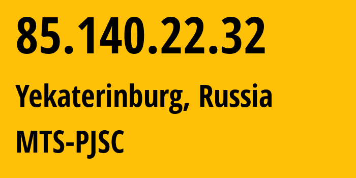 IP address 85.140.22.32 (Yekaterinburg, Sverdlovsk Oblast, Russia) get location, coordinates on map, ISP provider AS8359 MTS-PJSC // who is provider of ip address 85.140.22.32, whose IP address