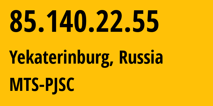 IP address 85.140.22.55 (Yekaterinburg, Sverdlovsk Oblast, Russia) get location, coordinates on map, ISP provider AS8359 MTS-PJSC // who is provider of ip address 85.140.22.55, whose IP address