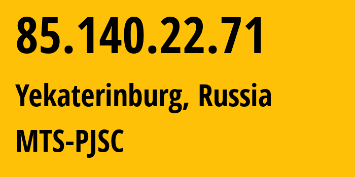 IP address 85.140.22.71 (Yekaterinburg, Sverdlovsk Oblast, Russia) get location, coordinates on map, ISP provider AS8359 MTS-PJSC // who is provider of ip address 85.140.22.71, whose IP address