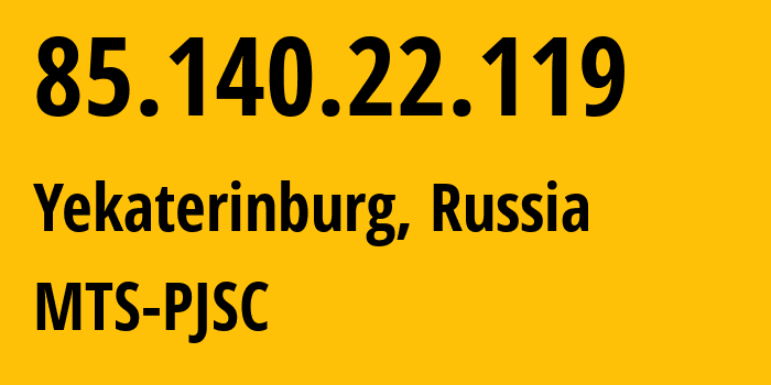 IP address 85.140.22.119 (Yekaterinburg, Sverdlovsk Oblast, Russia) get location, coordinates on map, ISP provider AS8359 MTS-PJSC // who is provider of ip address 85.140.22.119, whose IP address