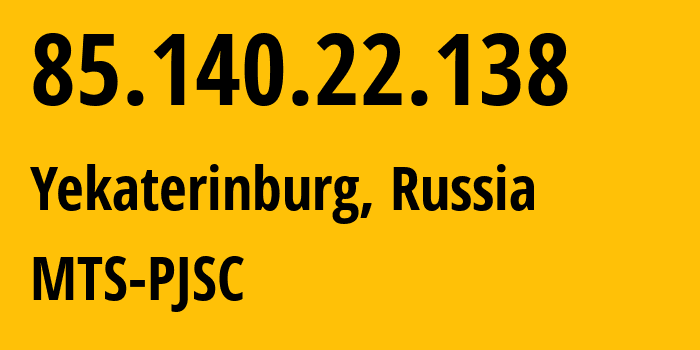 IP address 85.140.22.138 (Yekaterinburg, Sverdlovsk Oblast, Russia) get location, coordinates on map, ISP provider AS8359 MTS-PJSC // who is provider of ip address 85.140.22.138, whose IP address