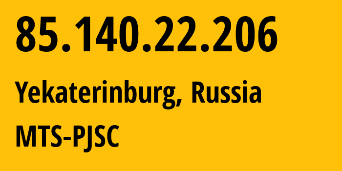 IP address 85.140.22.206 (Yekaterinburg, Sverdlovsk Oblast, Russia) get location, coordinates on map, ISP provider AS8359 MTS-PJSC // who is provider of ip address 85.140.22.206, whose IP address