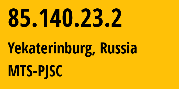 IP address 85.140.23.2 (Yekaterinburg, Sverdlovsk Oblast, Russia) get location, coordinates on map, ISP provider AS8359 MTS-PJSC // who is provider of ip address 85.140.23.2, whose IP address