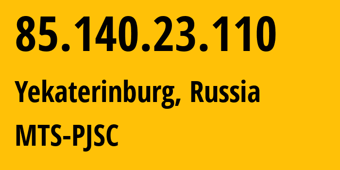 IP address 85.140.23.110 (Yekaterinburg, Sverdlovsk Oblast, Russia) get location, coordinates on map, ISP provider AS8359 MTS-PJSC // who is provider of ip address 85.140.23.110, whose IP address