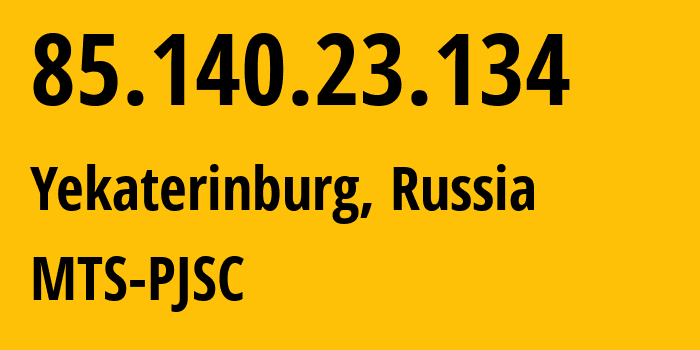 IP address 85.140.23.134 (Yekaterinburg, Sverdlovsk Oblast, Russia) get location, coordinates on map, ISP provider AS8359 MTS-PJSC // who is provider of ip address 85.140.23.134, whose IP address