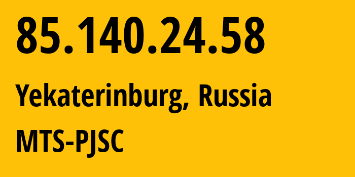 IP address 85.140.24.58 (Yekaterinburg, Sverdlovsk Oblast, Russia) get location, coordinates on map, ISP provider AS8359 MTS-PJSC // who is provider of ip address 85.140.24.58, whose IP address