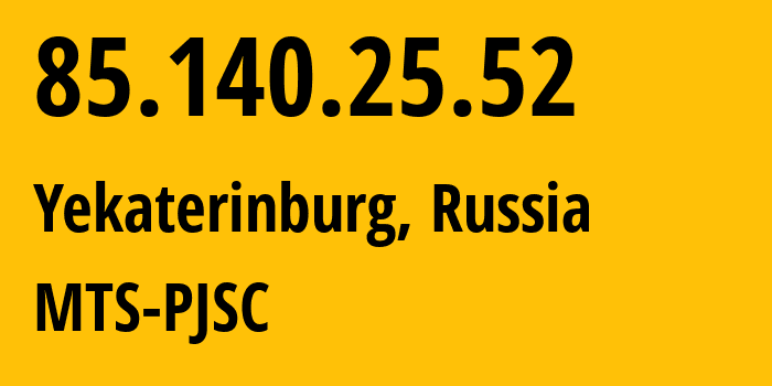 IP address 85.140.25.52 (Yekaterinburg, Sverdlovsk Oblast, Russia) get location, coordinates on map, ISP provider AS8359 MTS-PJSC // who is provider of ip address 85.140.25.52, whose IP address