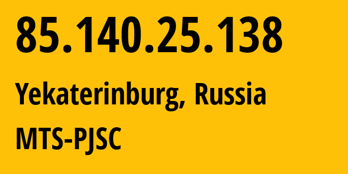 IP address 85.140.25.138 (Yekaterinburg, Sverdlovsk Oblast, Russia) get location, coordinates on map, ISP provider AS8359 MTS-PJSC // who is provider of ip address 85.140.25.138, whose IP address