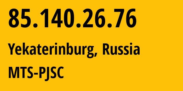 IP address 85.140.26.76 (Yekaterinburg, Sverdlovsk Oblast, Russia) get location, coordinates on map, ISP provider AS8359 MTS-PJSC // who is provider of ip address 85.140.26.76, whose IP address