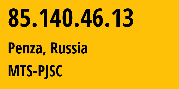 IP address 85.140.46.13 (Penza, Penza Oblast, Russia) get location, coordinates on map, ISP provider AS35728 MTS-PJSC // who is provider of ip address 85.140.46.13, whose IP address