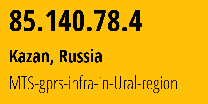 IP address 85.140.78.4 (Kazan, Tatarstan Republic, Russia) get location, coordinates on map, ISP provider AS8359 MTS-gprs-infra-in-Ural-region // who is provider of ip address 85.140.78.4, whose IP address