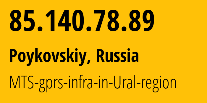 IP address 85.140.78.89 (Poykovskiy, Khanty-Mansia, Russia) get location, coordinates on map, ISP provider AS8359 MTS-gprs-infra-in-Ural-region // who is provider of ip address 85.140.78.89, whose IP address