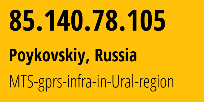 IP address 85.140.78.105 (Poykovskiy, Khanty-Mansia, Russia) get location, coordinates on map, ISP provider AS8359 MTS-gprs-infra-in-Ural-region // who is provider of ip address 85.140.78.105, whose IP address