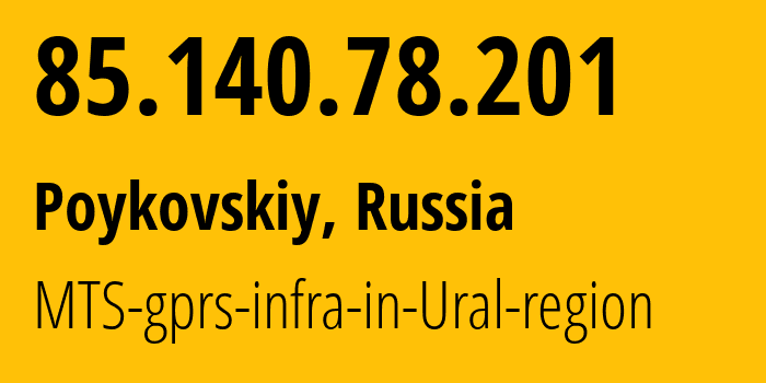 IP address 85.140.78.201 (Poykovskiy, Khanty-Mansia, Russia) get location, coordinates on map, ISP provider AS8359 MTS-gprs-infra-in-Ural-region // who is provider of ip address 85.140.78.201, whose IP address