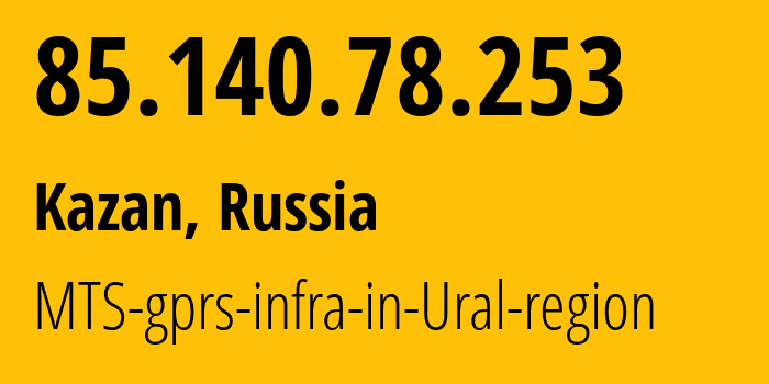 IP address 85.140.78.253 (Kazan, Tatarstan Republic, Russia) get location, coordinates on map, ISP provider AS8359 MTS-gprs-infra-in-Ural-region // who is provider of ip address 85.140.78.253, whose IP address